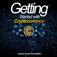 Getting Started with Cryptocurrency - James David Rockefeller