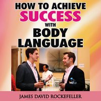 How to Achieve Success With Body Language - James David Rockefeller