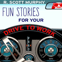 Fun Stories For Your Drive To Work - R. Scott Murphy