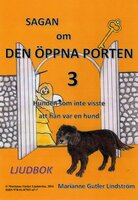Sagan om den öppna porten 3. Hunden som inte visste att han var en hund - Marianne Gutler Lindström