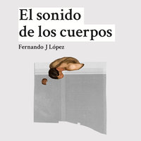 El sonido de los cuerpos - Fernando J López, Nando López