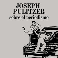 Sobre el periodismo - Joseph Pulitzer