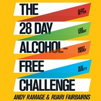 The 28 Day Alcohol-Free Challenge: Sleep Better, Lose Weight, Boost Energy, Beat Anxiety - Andy Ramage, Ruari Fairbairns