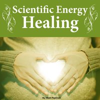 Scientific Energy Healing: The Ultimate Reiki Course - Matt Peplinski