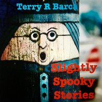 Slightly Spooky Stories - Terry R. Barca
