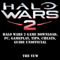 Halo Wars 2 Game Download, PC, Gameplay, Tips, Cheats, Guide Unofficial - The Yuw
