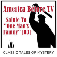 America Before TV - Salute To ''One Man's Family'' [03] - Classic Tales of Mystery