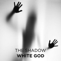 White God - The Shadow