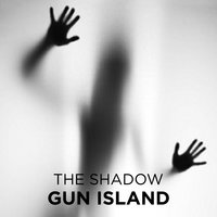 Gun Island - The Shadow