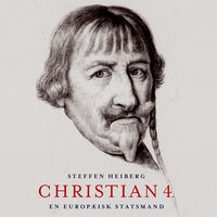 Christian 4. - En europæisk statsmand - Steffen Heiberg