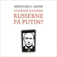 Hvorfor stemmer russerne på Putin? - Bernhard L. Mohr