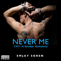 Never Me: TAT: A Rocker Romance Book 5 - Emjay Soren