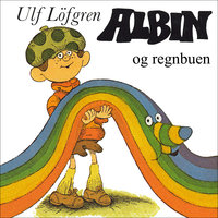 Albin og regnbuen - Ulf Löfgren