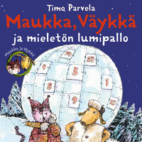 Maukka, Väykkä ja mieletön lumipallo - Timo Parvela
