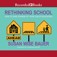 Rethinking School: How to Take Charge of Your Child's Education - Susan Wise Bauer