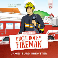 The Adventures of Uncle Rocky, Fireman: Audio Collection - James Burd Brewster