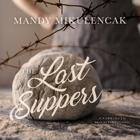The Last Suppers - Mandy Mikulencak