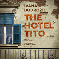 The Hotel Tito: A Novel - Ivana Bodrožić