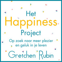 Het Happiness Project: Op zoek naar meer plezier en geluk in je leven - Gretchen Rubin