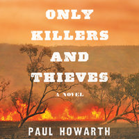 Only Killers and Thieves: A Novel - Paul Howarth