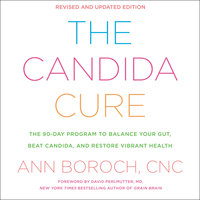 The Candida Cure: The 90-Day Program to Balance Your Gut, Beat Candida, and Restore Vibrant Health - Ann Boroch