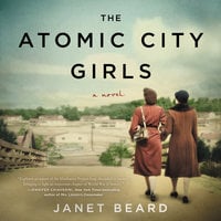 The Atomic City Girls: A Novel - Janet Beard
