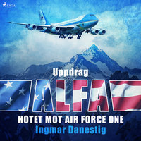 Uppdrag Alfa - Hotet mot Air Force One - Ingmar Danestig