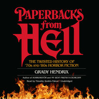 Paperbacks from Hell: The Twisted History of ’70s and ’80s Horror Fiction - Grady Hendrix