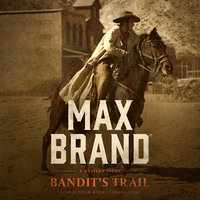 Bandit’s Trail: A Western Story - Max Brand