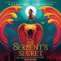 Kiranmala and the Kingdom Beyond, Book 1: The Serpent's Secret - Sayantani DasGupta