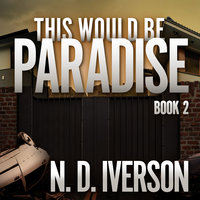 This Would Be Paradise: Book 2 - N.D. Iverson
