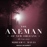 The Axeman of New Orleans: The True Story - Miriam C. Davis