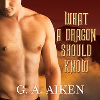 What a Dragon Should Know - G. A. Aiken