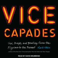 The Vice Capades: Sex, Drugs, and Bowling from the Pilgrims to the Present - Mark Stein