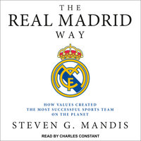 The Real Madrid Way: How Values Created the Most Successful Sports Team on the Planet - Steven G. Mandis