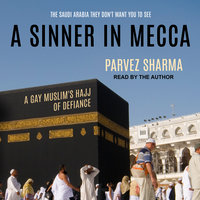 A Sinner in Mecca: A Gay Muslim's Hajj of Defiance - Parvez Sharma