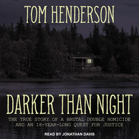 Darker than Night: The True Story of a Brutal Double Homicide and an 18-Year Long Quest for Justice - Tom Henderson