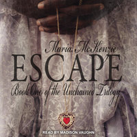 Escape: Book One of the Unchained Trilogy - Maria McKenzie