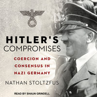 Hitler's Compromises: Coercion and Consensus in Nazi Germany - Nathan Stoltzfus
