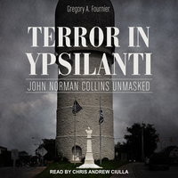 Terror in Ypsilanti: John Norman Collins Unmasked - Gregory A. Fournier