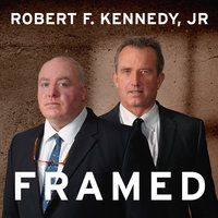 Framed: Why Michael Skakel Spent Over a Decade in Prison For a Murder He Didn't Commit: Why Michael Skakel Spent Over a Decade in Prison For a Murder He Didn’t Commit - Robert F. Kennedy, Jr.