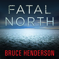 Fatal North: Murder and Survival on the First North Pole Expedition - Bruce Henderson