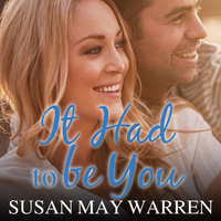 It Had to Be You - Susan May Warren