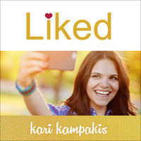 Liked: Whose Approval Are You Living For?: Whose Approval Are You Living For? - Kari Kampakis