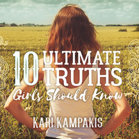 10 Ultimate Truths Girls Should Know - Kari Kampakis