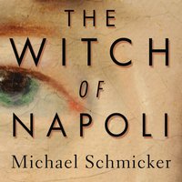 The Witch of Napoli: A Novel - Michael Schmicker