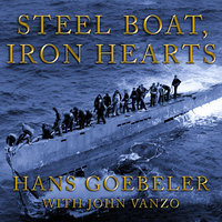 Steel Boat Iron Hearts: A U-boat Crewman's Life Aboard U-505 - John Vanzo, Hans Goebeler