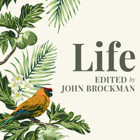 Life: The Leading Edge of Evolutionary Biology, Genetics, Anthropology, and Environmental Science - John Brockman