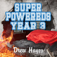 Super Powereds: Year 3 - Drew Hayes