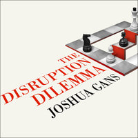 The Disruption Dilemma - Joshua Gans